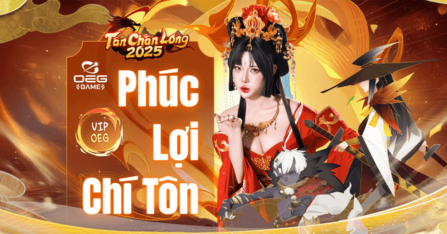 [Tân Chân Long] - Phúc Lợi Chí Tôn & Đặc Quyền Tri Ân VIP
